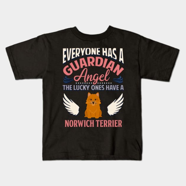 Everyone Has A Guardian Angel The Lucky Ones Have A Norwich Terrier - Gift For Norwich Terrier Owner Norwich Terrier, Lover Kids T-Shirt by HarrietsDogGifts